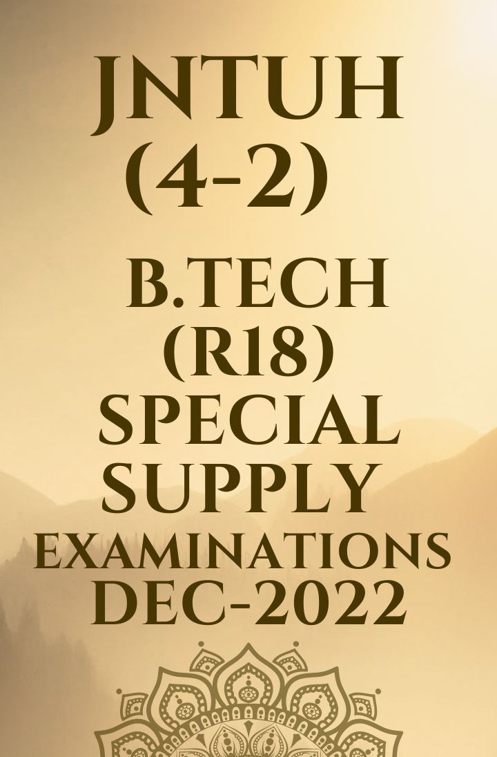 JNTUH (4-2)  B.TECH (R18) SPECIAL SUPPLY EXAMINATIONS DEC-2022